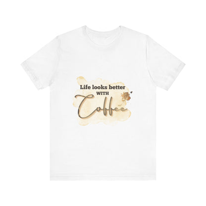 Coffee Lover's Unisex Tee - "Life Looks Better With Coffee"